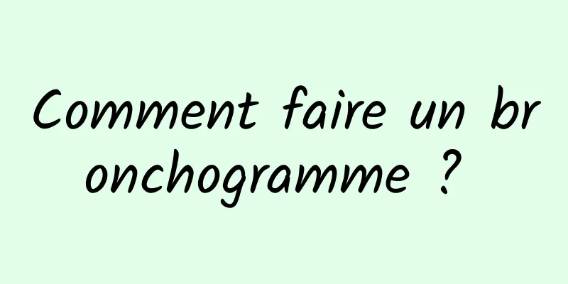 Comment faire un bronchogramme ? 