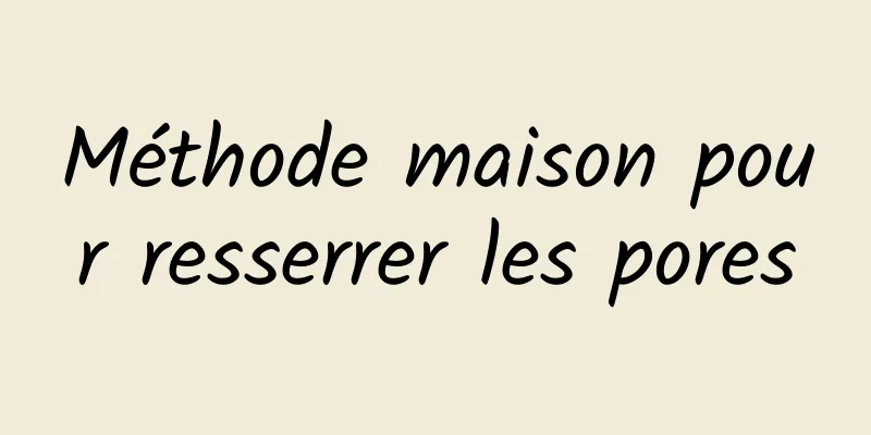 Méthode maison pour resserrer les pores