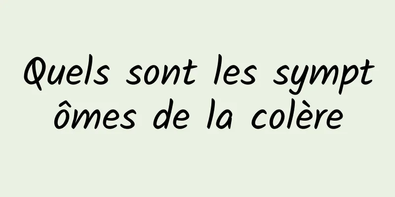 Quels sont les symptômes de la colère