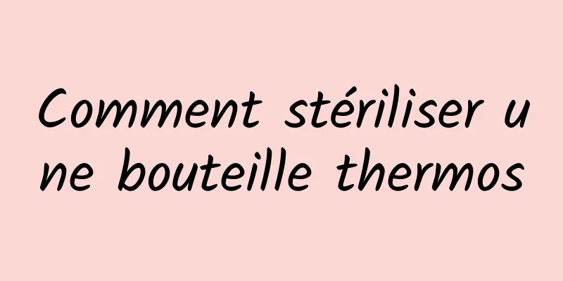 Comment stériliser une bouteille thermos