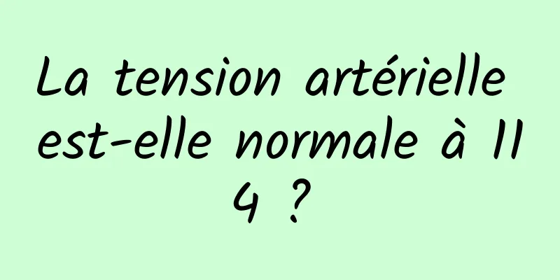 La tension artérielle est-elle normale à 114 ? 