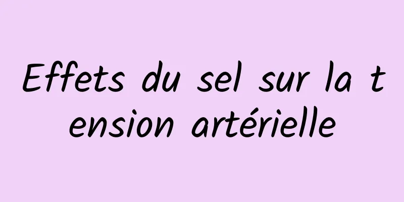 Effets du sel sur la tension artérielle