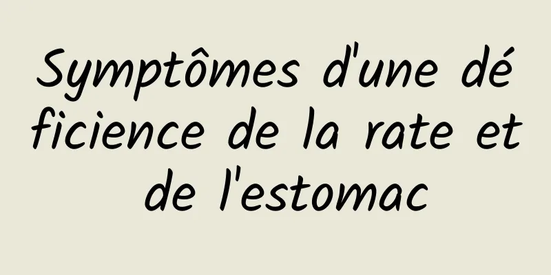 Symptômes d'une déficience de la rate et de l'estomac