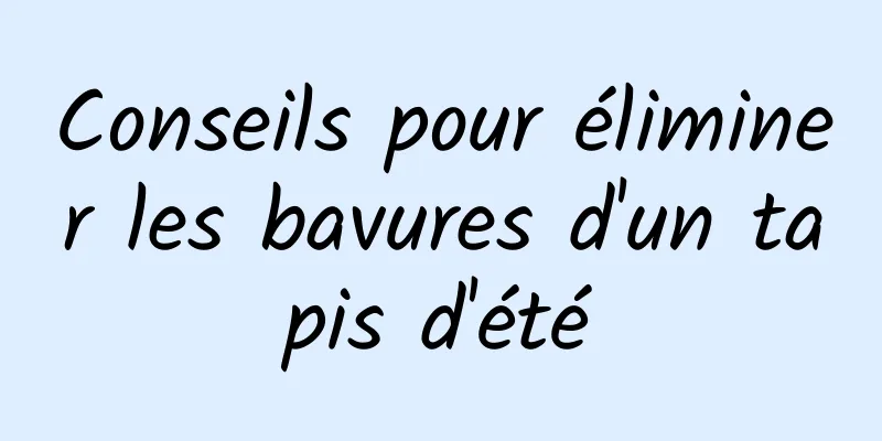 Conseils pour éliminer les bavures d'un tapis d'été