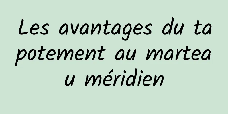 Les avantages du tapotement au marteau méridien