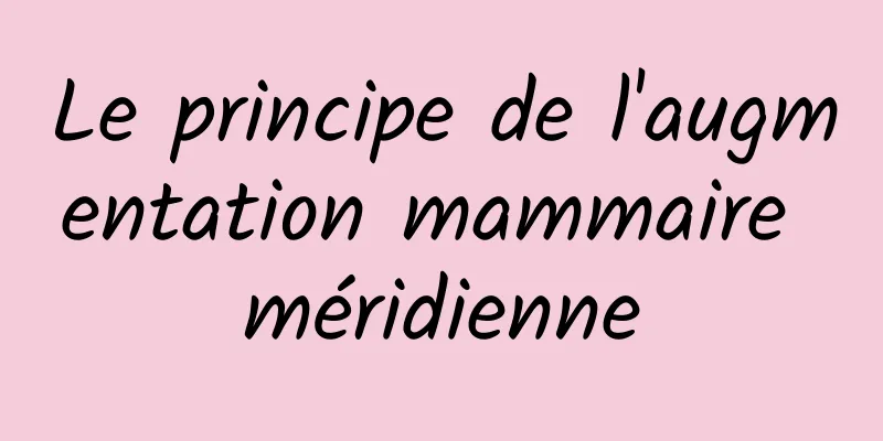 Le principe de l'augmentation mammaire méridienne