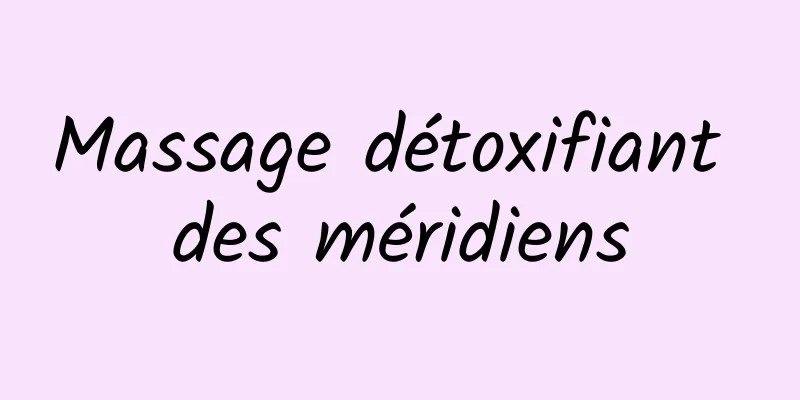 Massage détoxifiant des méridiens