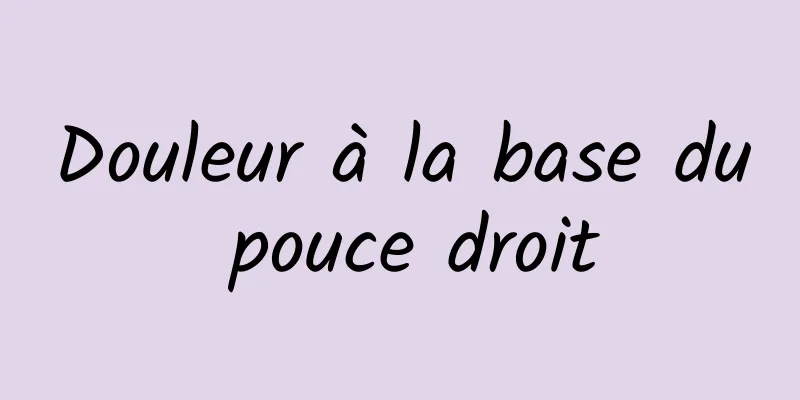 Douleur à la base du pouce droit