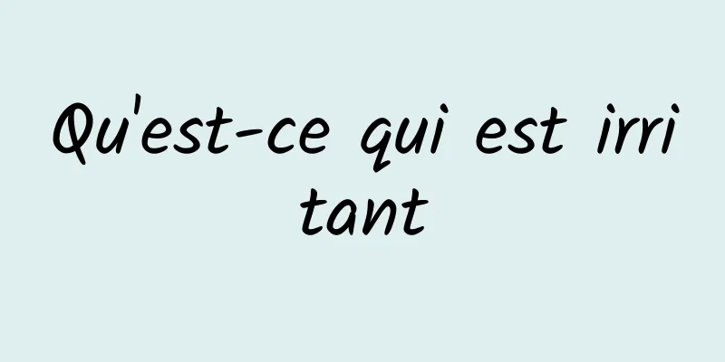 Qu'est-ce qui est irritant