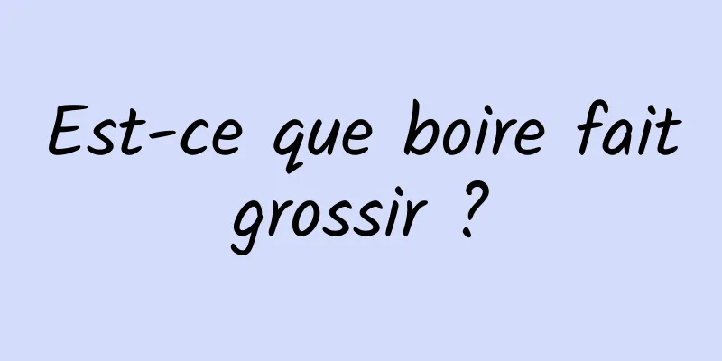 Est-ce que boire fait grossir ? 