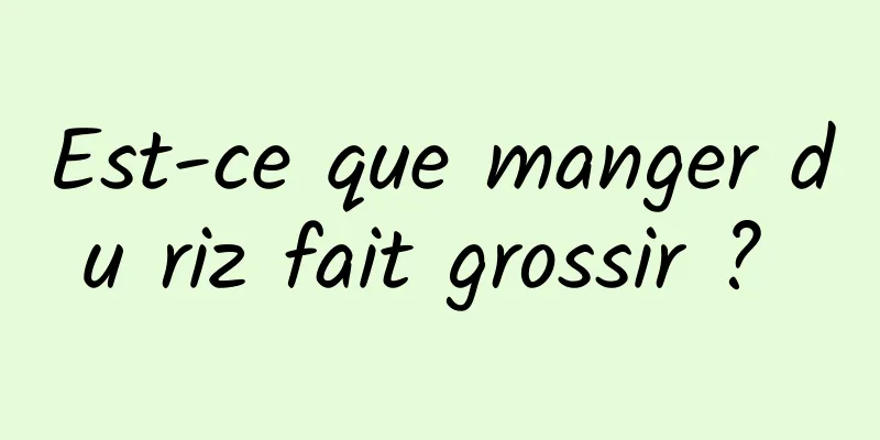 Est-ce que manger du riz fait grossir ? 