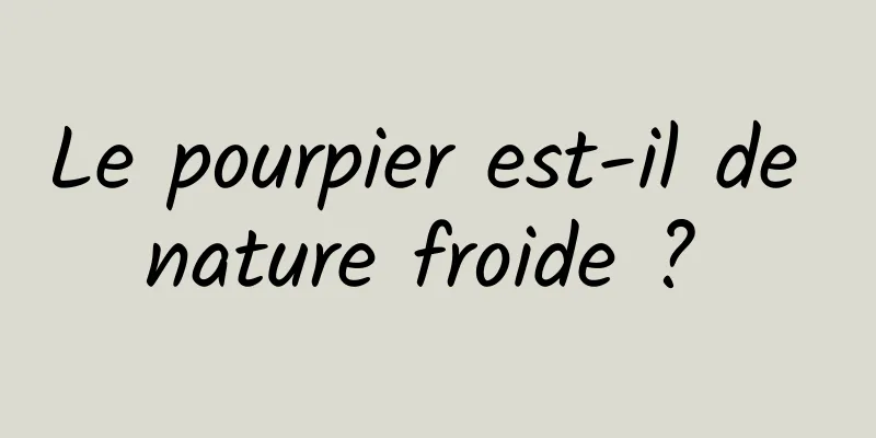 Le pourpier est-il de nature froide ? 