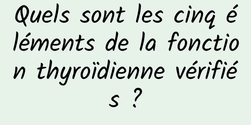 Quels sont les cinq éléments de la fonction thyroïdienne vérifiés ?