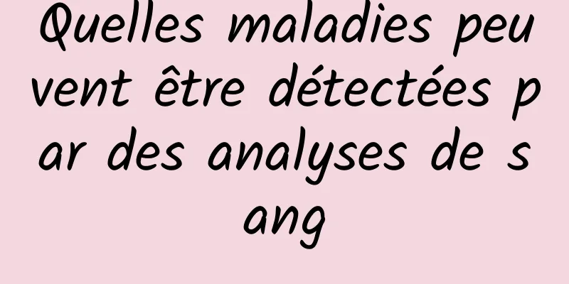 Quelles maladies peuvent être détectées par des analyses de sang