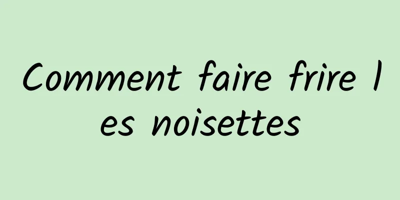 Comment faire frire les noisettes