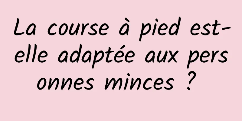 La course à pied est-elle adaptée aux personnes minces ? 