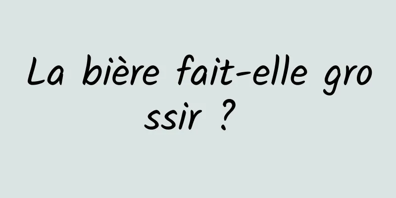 La bière fait-elle grossir ? 