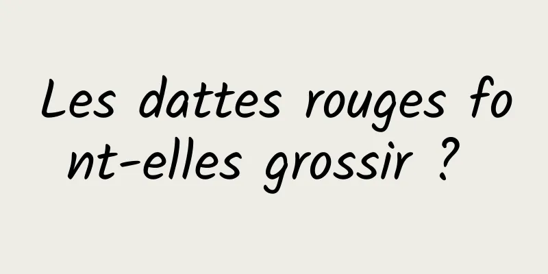 Les dattes rouges font-elles grossir ? 