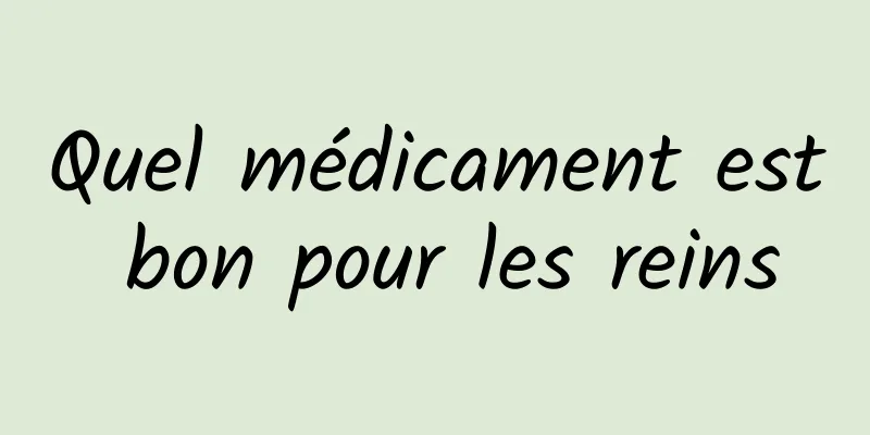 Quel médicament est bon pour les reins