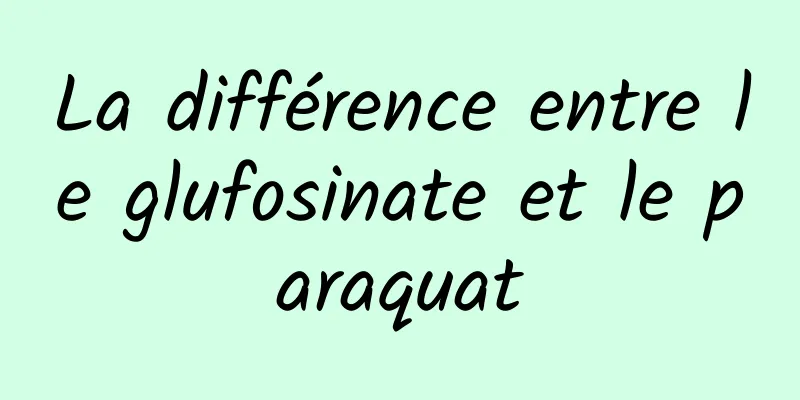 La différence entre le glufosinate et le paraquat