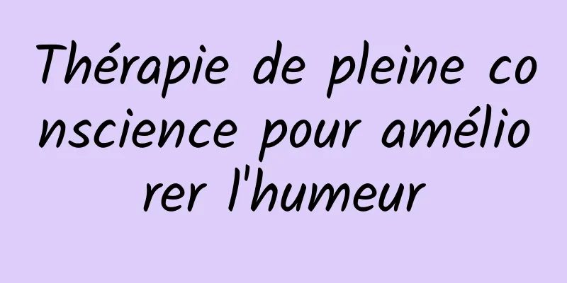 Thérapie de pleine conscience pour améliorer l'humeur