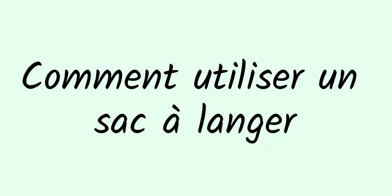 Comment utiliser un sac à langer