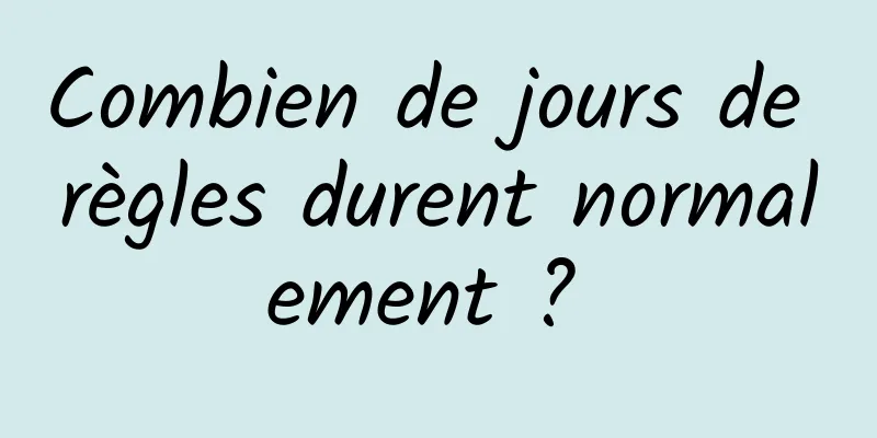 Combien de jours de règles durent normalement ? 