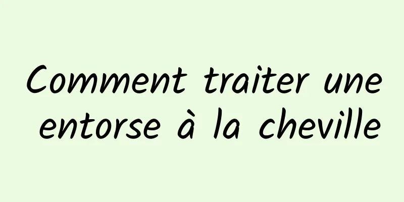 Comment traiter une entorse à la cheville