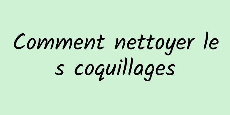 Comment nettoyer les coquillages