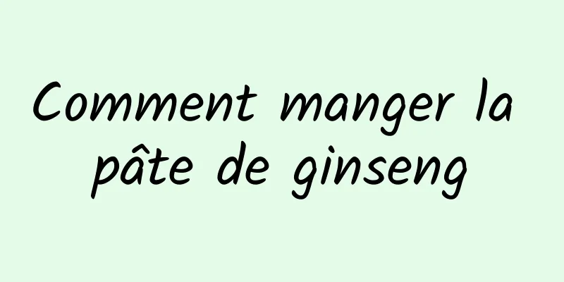 Comment manger la pâte de ginseng