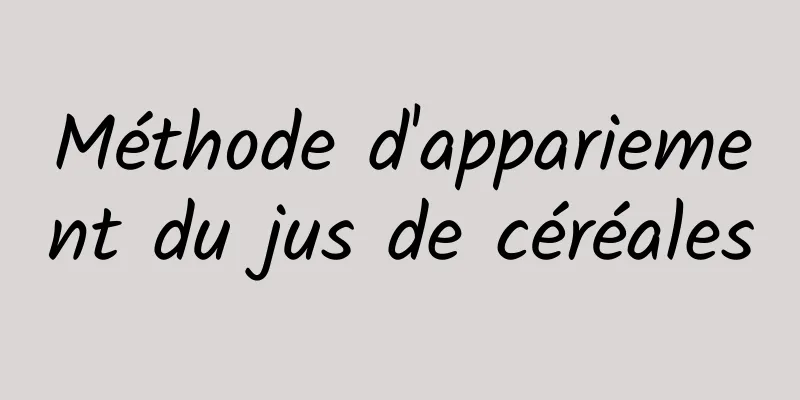 Méthode d'appariement du jus de céréales