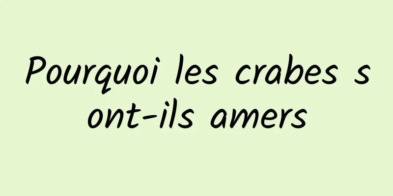 Pourquoi les crabes sont-ils amers