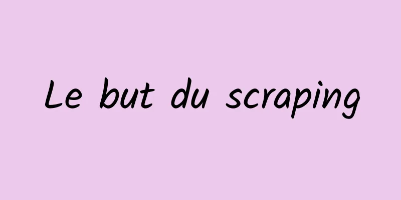 Le but du scraping