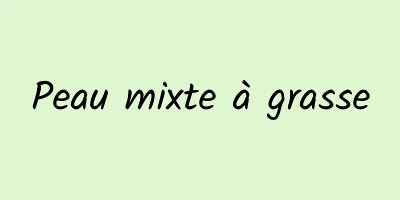 Peau mixte à grasse