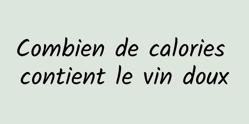 Combien de calories contient le vin doux