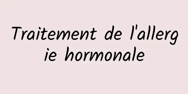 Traitement de l'allergie hormonale