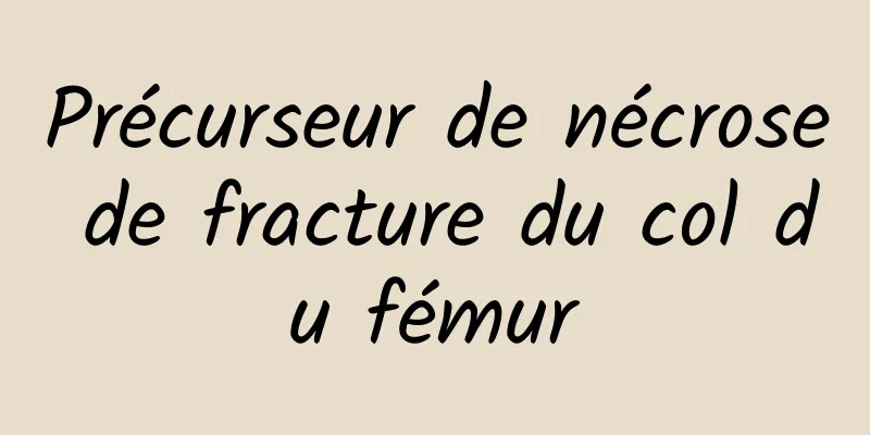 Précurseur de nécrose de fracture du col du fémur