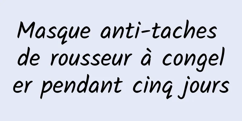 Masque anti-taches de rousseur à congeler pendant cinq jours