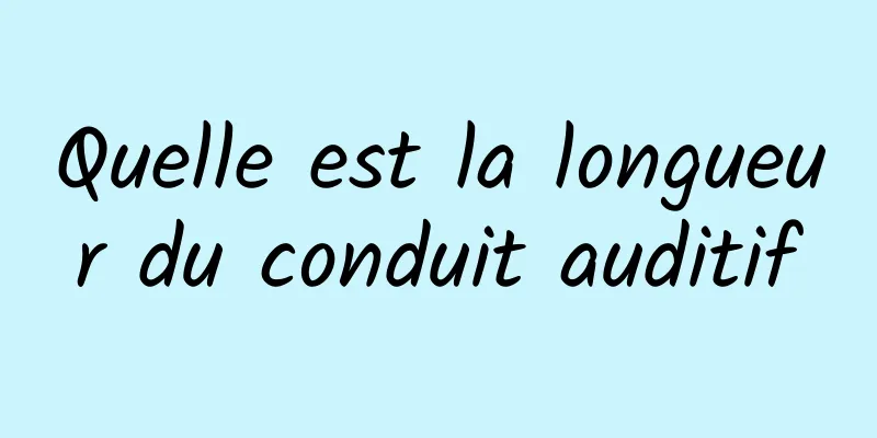 Quelle est la longueur du conduit auditif