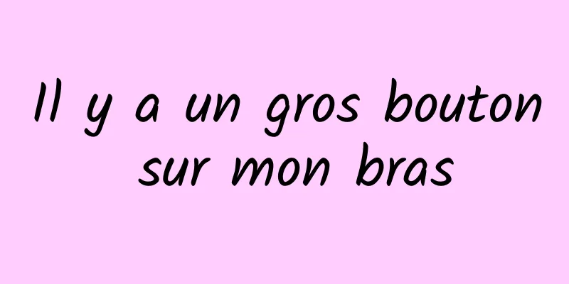 Il y a un gros bouton sur mon bras