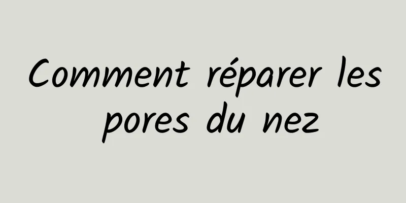 Comment réparer les pores du nez