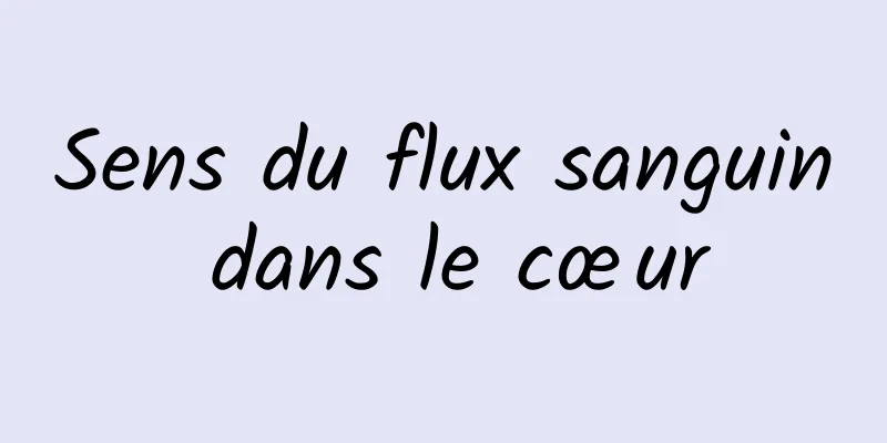 Sens du flux sanguin dans le cœur