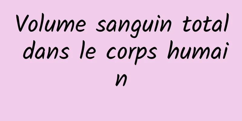 Volume sanguin total dans le corps humain