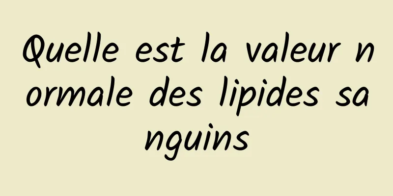 Quelle est la valeur normale des lipides sanguins