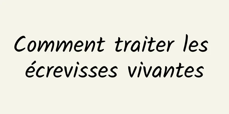 Comment traiter les écrevisses vivantes