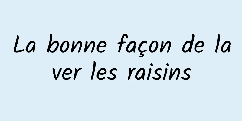 La bonne façon de laver les raisins