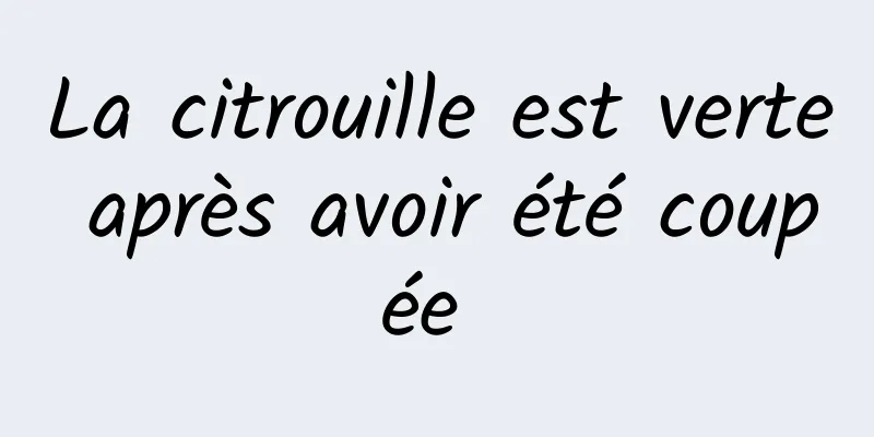 La citrouille est verte après avoir été coupée 