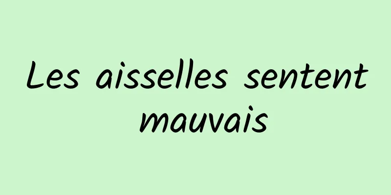 Les aisselles sentent mauvais