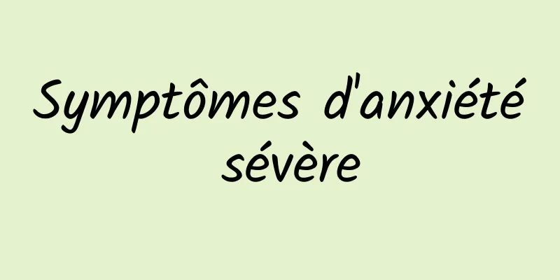 Symptômes d'anxiété sévère