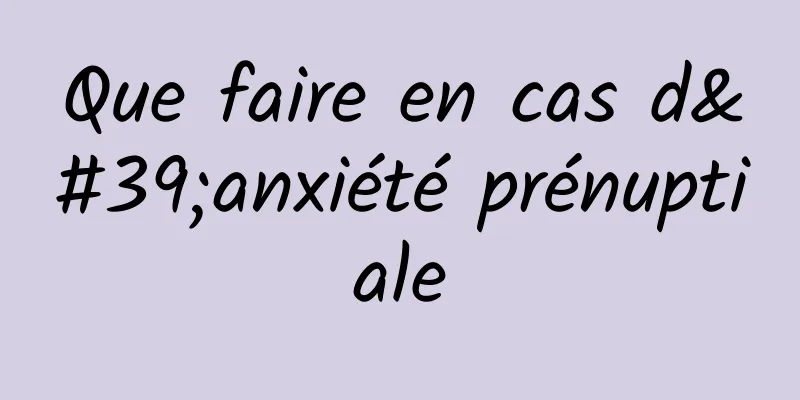 Que faire en cas d'anxiété prénuptiale